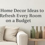 DIY Home Decor Ideas to Refresh Every Room on a Budget